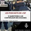 10 questions à un contrôleur des douanes