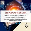 L'intelligence artificielle, opportunité ou menace ?